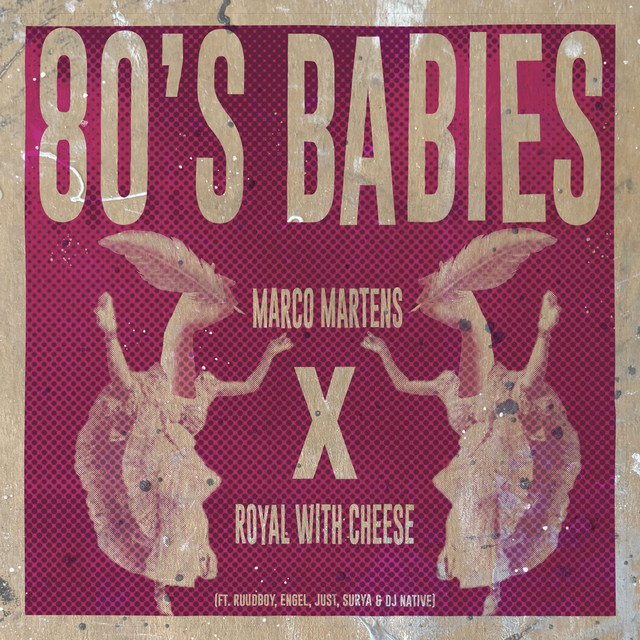 Marco Martens & Royal with Cheese ft. Engel, Ruudboy, Surya, Just & DJ Native – 80’s Babies