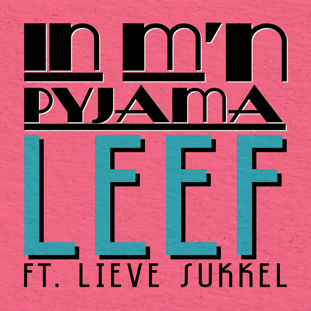 LEEF ft. Lieve Sukkel – In m’n pyjama