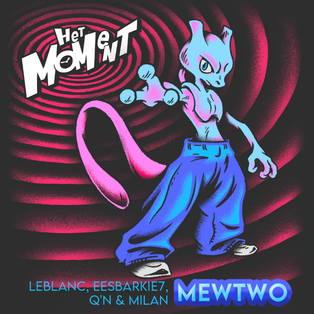 Het Moment ft. LeBlanc, eesbarkie7 & Q’n – MEWTWO