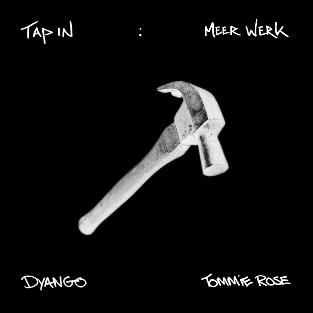 Tommie Rose & DYANGO – TAP IN: MEER WERK